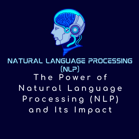 The Power of Natural Language Processing (NLP) and Its Impact