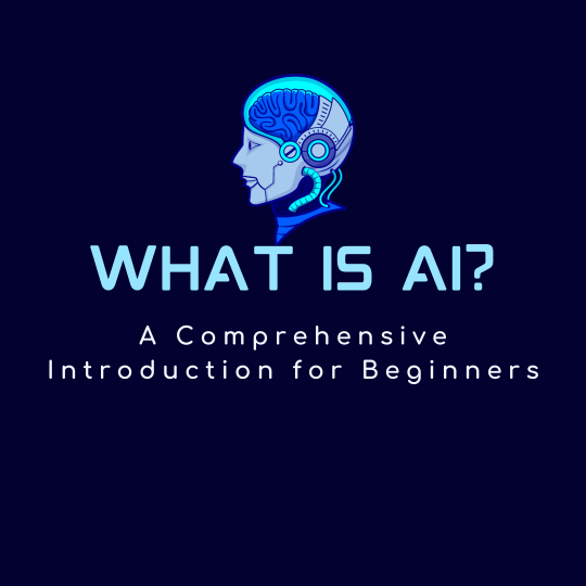 What is AI? A Comprehensive Introduction for Beginners