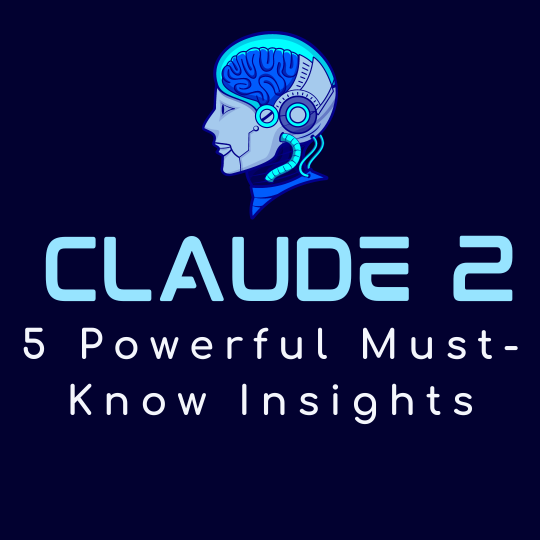 Claude 2 Unleashed: 5 Powerful Must-Know Insights