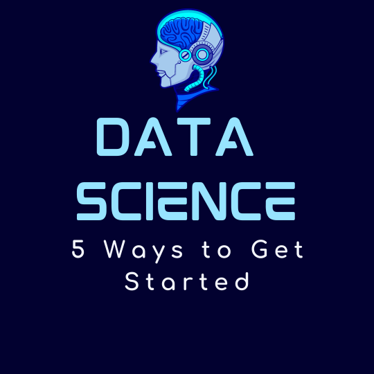 Data Science for Everyone: 5 Ways to Get Started