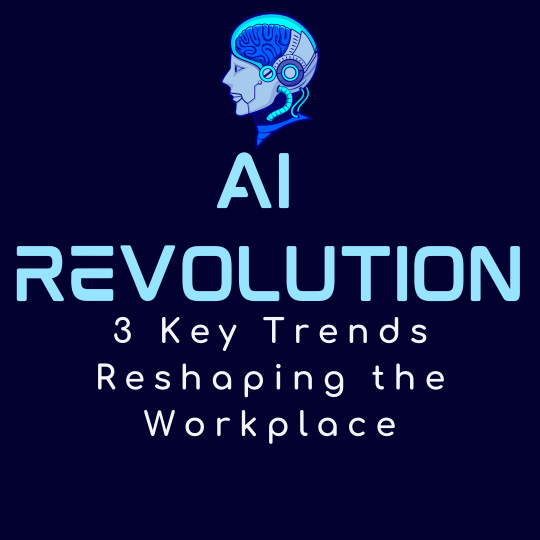 AI Revolution: 3 Key Trends Reshaping the Workplace