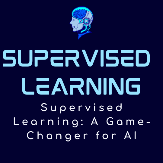Supervised Learning: A Game-Changer for AI