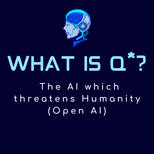 What is Q*? The AI Which Threatens Humanity (Open AI)