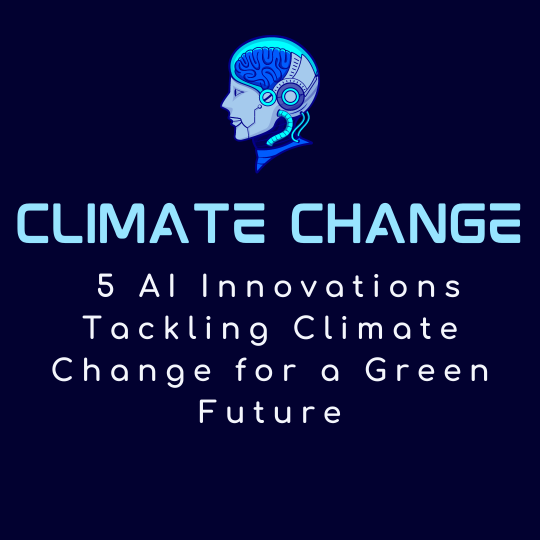 5 AI Innovations Tackling Climate Change for a Green Future