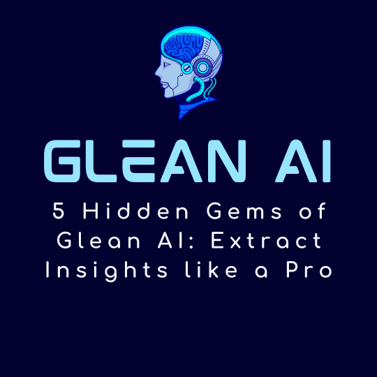 5 Hidden Gems of Glean AI: Extract Insights like a Pro