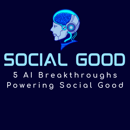 5 AI Breakthroughs Powering Social Good