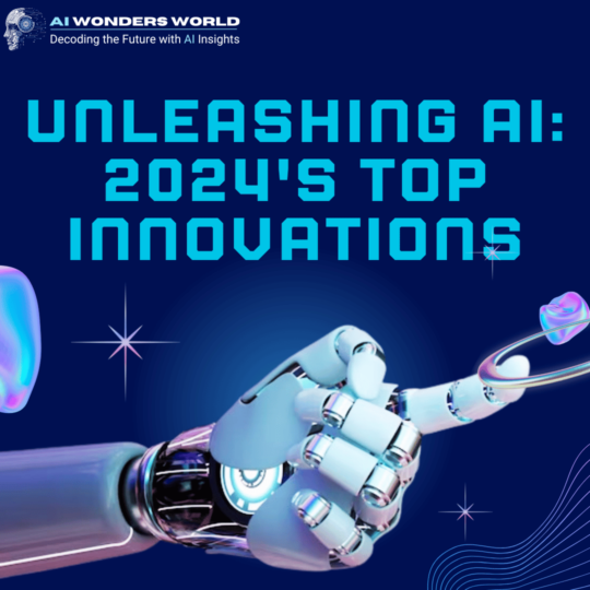 Unleashing AI: 2024's Top Innovations