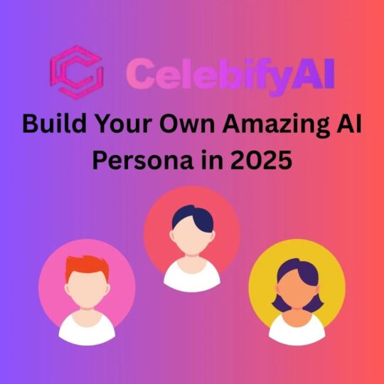Celebify AI: Build Your Own Amazing AI Persona in 2025