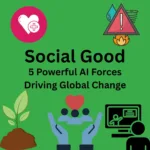 Social Good 5 Powerful AI Forces Driving Global Change