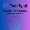 Toolify.ai: 7 Reasons It’s the Best AI Toolbox in 2025