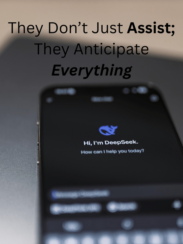 They Don’t Just Assist; They Anticipate Everything
